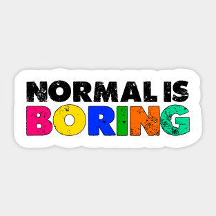 Normal is Boring Sticker